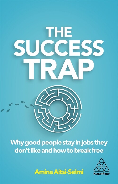 The Success Trap : Why Good People Stay in Jobs They Don’t Like and How to Break Free (Paperback)