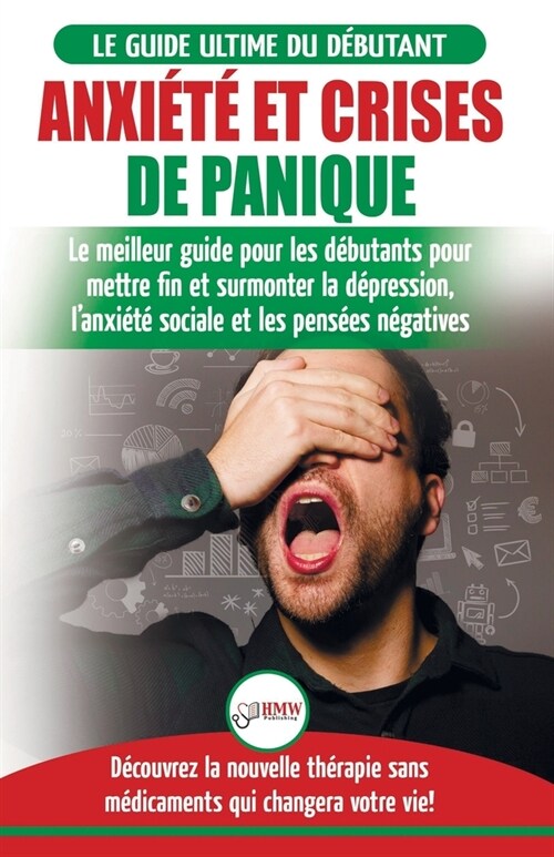 Anxi??et crises de panique: Le meilleur guide pour les d?utants pour mettre fin et surmonter la d?ression, lanxi??sociale et les pens?s n?a (Paperback)