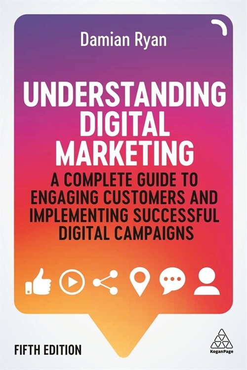 Understanding Digital Marketing : A Complete Guide to Engaging Customers and Implementing Successful Digital Campaigns (Paperback, 5 Revised edition)