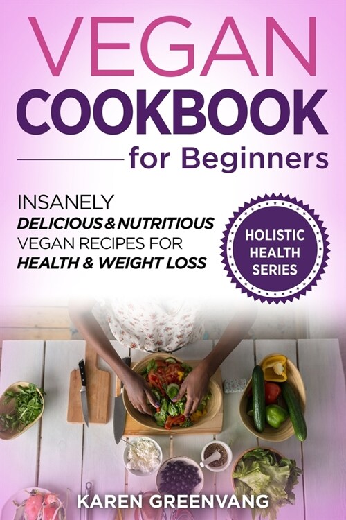 Vegan Cookbook for Beginners: Insanely Delicious and Nutritious Vegan Recipes for Health & Weight Loss (Paperback)