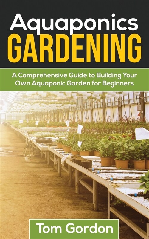 Aquaponics Gardening: A Beginners Guide to Building Your Own Aquaponic Garden (Paperback)