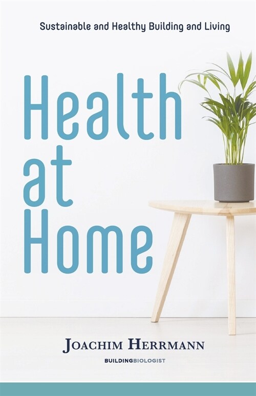 Health at Home: Sustainable and Healthy Building and Living (Paperback)
