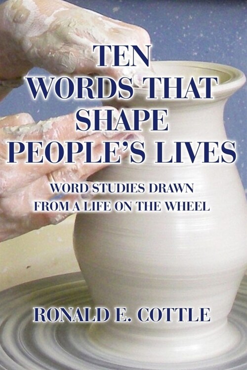 Ten Words That Shape Peoples Lives: Word Studies Drawn from a Life On the Wheel (Paperback)