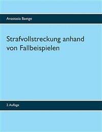 Strafvollstreckung anhand von Fallbeispielen / 2. Auflage