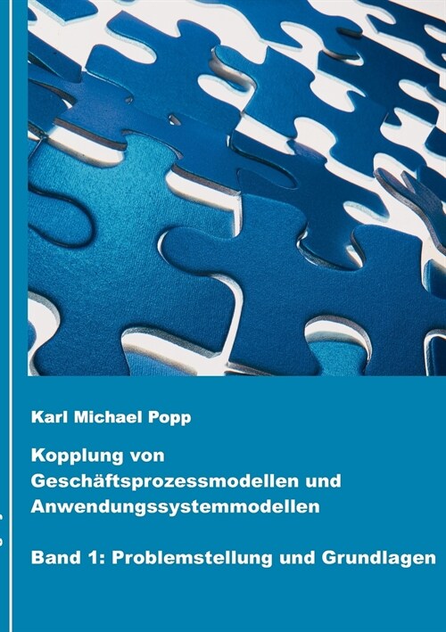 Kopplung von Gesch?tsprozessmodellen und Anwendungssystemmodellen: Band 1: Problemstellung und Grundlagen (Paperback)