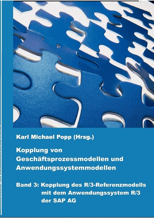 Kopplung von Gesch?tsprozessmodellen und Anwendungssystemmodellen: Band 3: Kopplung des R/3-Referenzmodells mit dem Anwendungssystem R/3 der SAP AG (Paperback)
