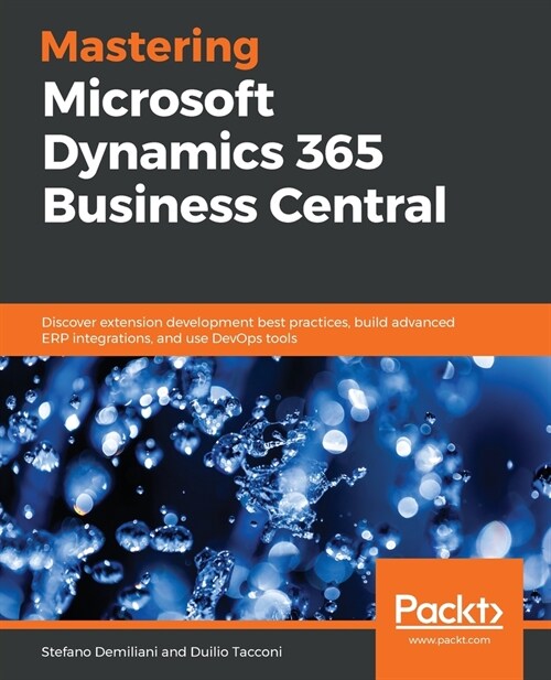 Mastering Microsoft Dynamics 365 Business Central : Discover extension development best practices, build advanced ERP integrations, and use DevOps too (Paperback)