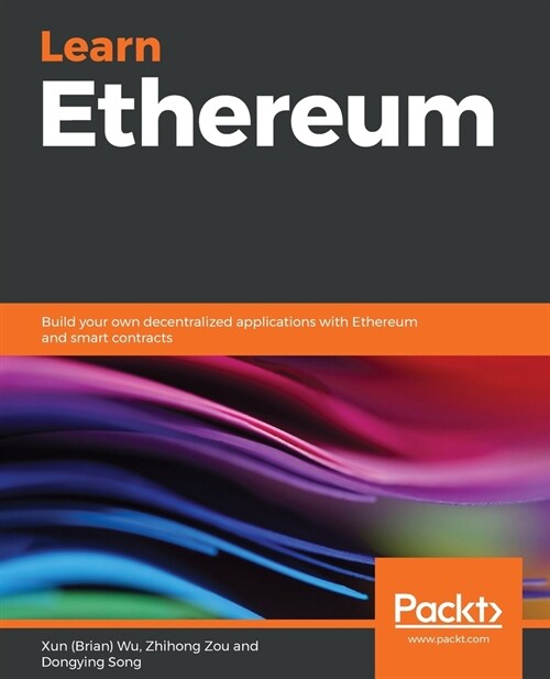 Learn Ethereum : Build your own decentralized applications with Ethereum and smart contracts (Paperback)