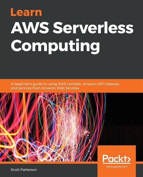 Learn AWS Serverless Computing : A beginners guide to using AWS Lambda, Amazon API Gateway, and services from Amazon Web Services (Paperback)