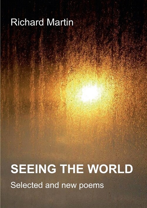 Seeing the World: Selected and new poems 2000 - 2011 (Paperback)