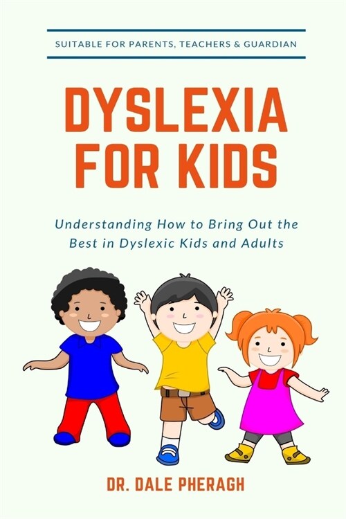 Dyslexia for Kids: Understanding How to Bring Out the Best in Dyslexic Kids and Adults (Paperback)