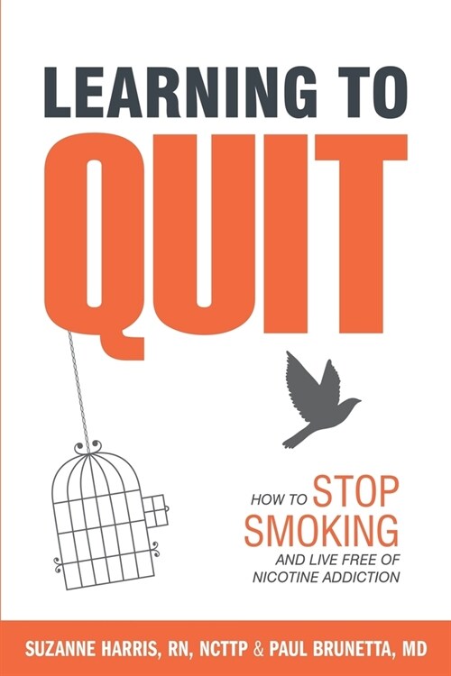 Learning to Quit: How to Stop Smoking and Live Free of Nicotine Addiction (Paperback)