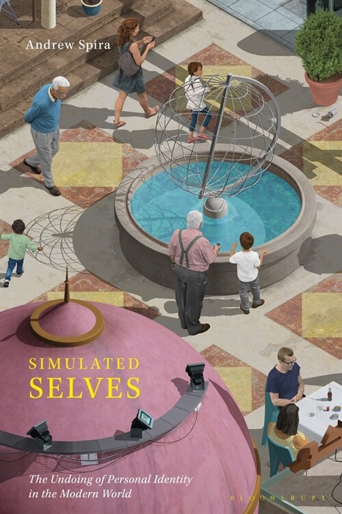 Simulated Selves : The Undoing of Personal Identity in the Modern World (Hardcover)