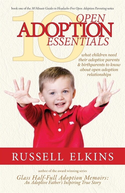 10 Open Adoption Essentials: What Children Need Their Adoptive Parents and Birthparents to Know About Open Adoption Relationships (Paperback)