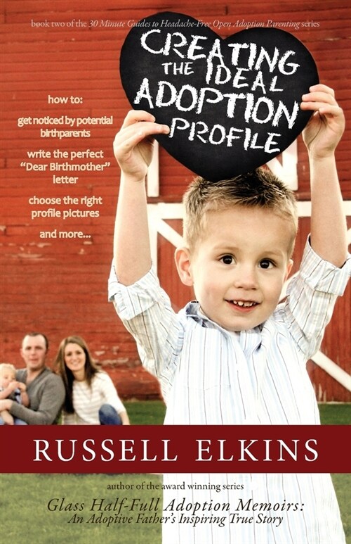 Creating the Ideal Adoption Profile: How to Get Noticed by Potential Birthparents, Write the Perfect Dear Birthmother Letter, Choose the Right Profi (Paperback)