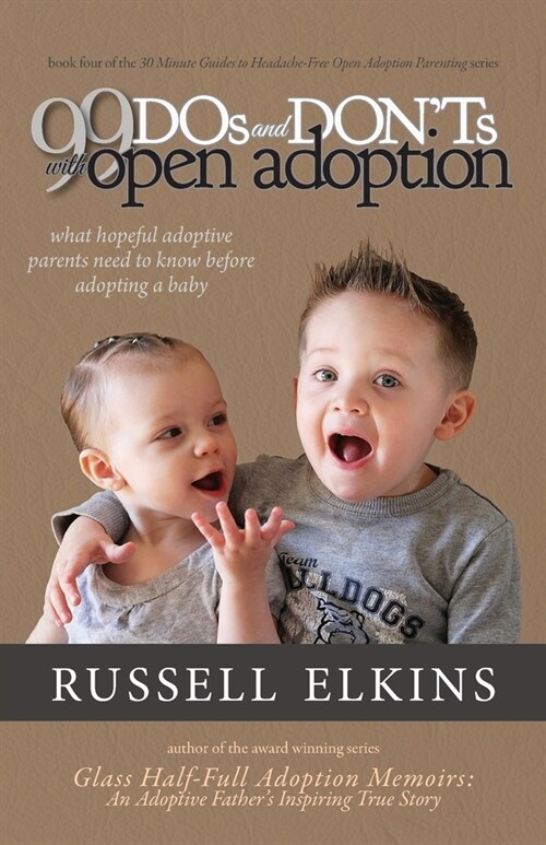 99 DOs and DONTs with Open Adoption: What Hopeful Adoptive Parents Need to Know Before Adopting a Baby (Paperback)