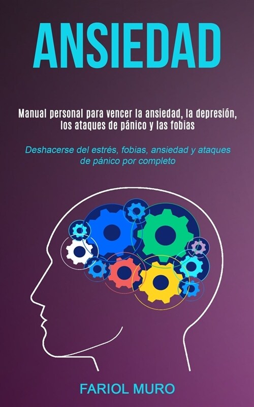 Ansiedad: Manual personal para vencer la ansiedad, la depresi?, los ataques de p?ico y las fobias (Deshacerse del estr?, fobi (Paperback)