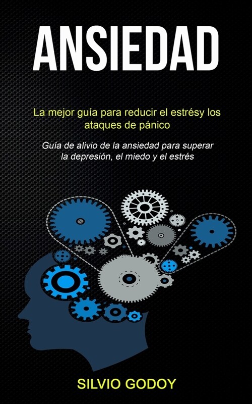 Ansiedad: La mejor gu? para reducir el estr? y los ataques de p?ico (Gu? de alivio de la ansiedad para superar la depresi?, (Paperback)