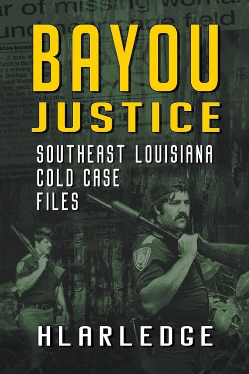 Bayou Justice: Southeast Louisiana Cold Case Files (Paperback)