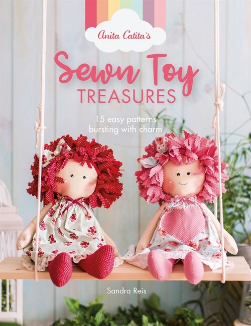 Anita Catitas Sewn Toy Treasures : 15 easy patterns bursting with charm (Paperback)