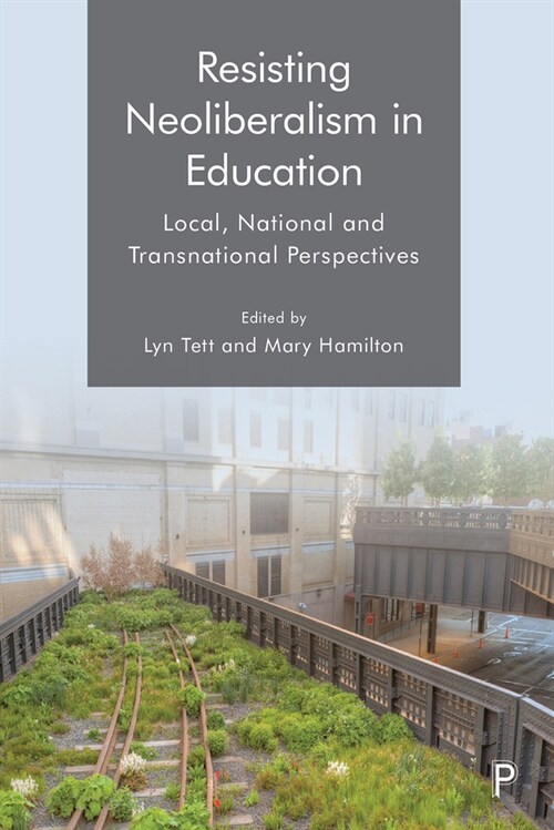 Resisting Neoliberalism in Education : Local, National and Transnational Perspectives (Paperback)