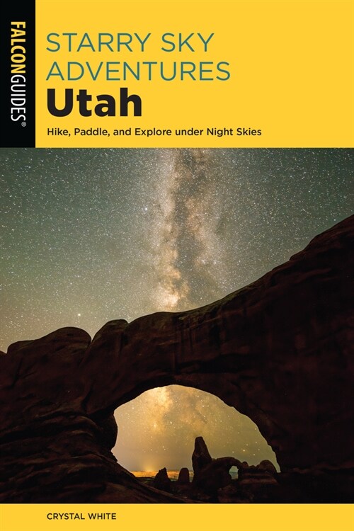 Starry Sky Adventures Utah: Hike, Paddle, and Explore Under Night Skies (Paperback)