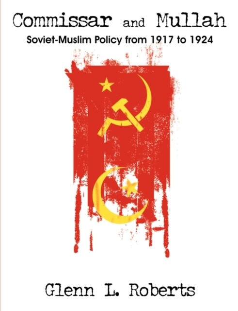 Commissar and Mullah: Soviet-Muslim Policy from 1917 to 1924 (Paperback)