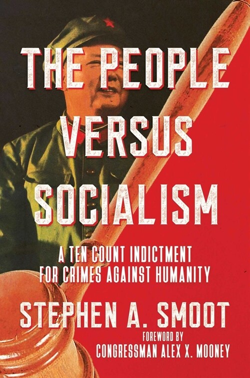 The People Versus Socialism: A Ten Count Indictment for Crimes Against Humanity (Hardcover)