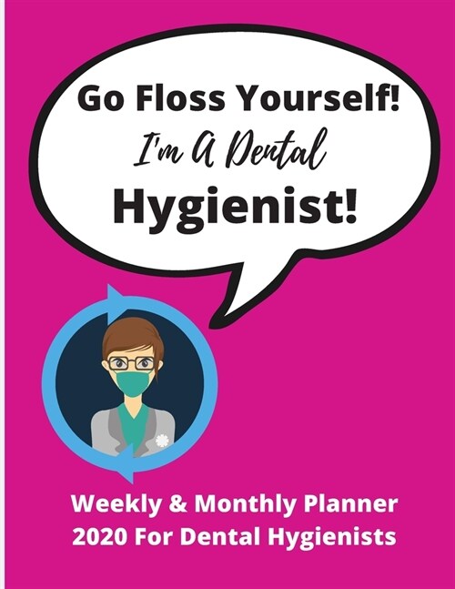 Go Floss Yourself! Im A Dental Hygienist! - Weekly & Monthly Planner 2020 For Dental Hygienists: Excellent Gag Gift with 72 pages 8.5 x 11 - Ideal fo (Paperback)