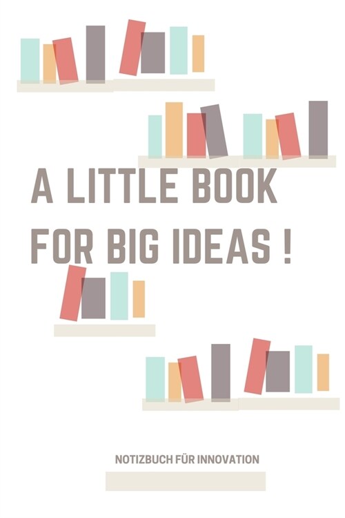 A Little Book for Big Ideas !: A5 Notizbuch LINIERT GEWINNE - ERFOLGSJOURNAL - MONATE - TAGEBUCH - KALENDER - MOTIVATION - KLARHEIT - ZIELE - ERREICH (Paperback)