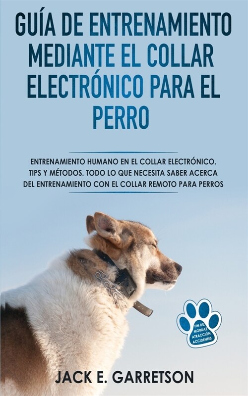 Gu? De Entrenamiento Mediante El Collar Electr?ico Para El Perro: Todo lo que necesita saber acerca del entrenamiento con el collar remoto para perr (Paperback)