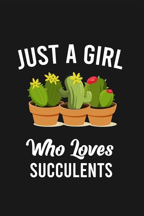 Just A Girl Who Loves Succulents: Succulents Blank Lined Notebook, Journal, Organizer, Diary, Composition Notebook, Gifts for Succulents Lovers (Paperback)