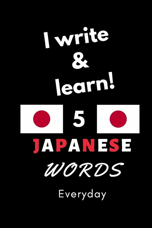 Notebook: I write and learn! 5 Japanese words everyday, 6 x 9. 130 pages (Paperback)