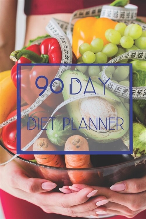 90 Day Diet Plan Eating Log Book: 3 Month Tracking Meals Planner Exercise & Fitness - Activity Tracker 13 Week Food Planner Personal / Diary / Journal (Paperback)