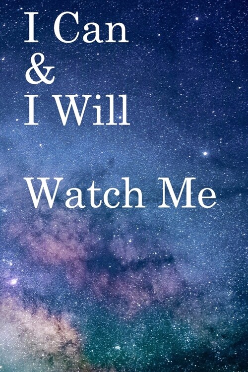 I Can & I will Watch Me: Lined Notebook / Journal Gift, 100 Pages, 6x9, Soft Cover, Matte Finish Inspirational Quotes Journal, Notebook, Diary, (Paperback)