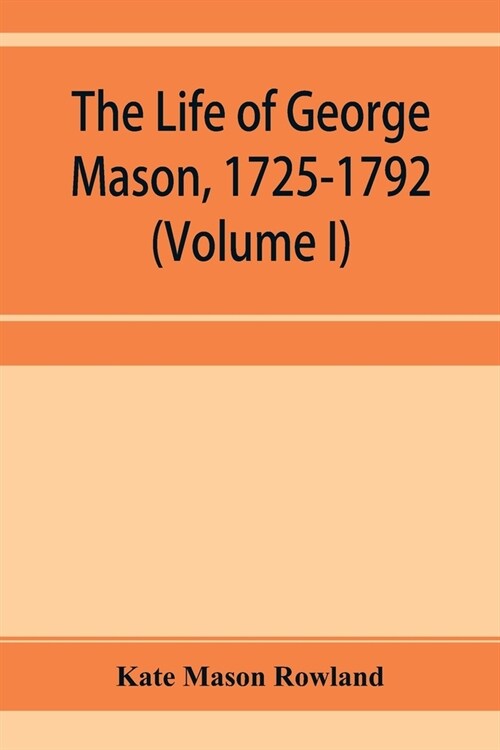 The life of George Mason, 1725-1792 (Volume I) (Paperback)