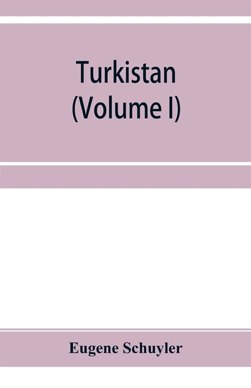 Turkistan; notes of a journey in Russian Turkistan, Khokand, Bukhara, and Kuldja (Volume I) (Paperback)