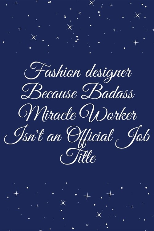 Fashion designer Because Badass Miracle Worker Isnt an Official Job Title: Journal - Wide Ruled Paper, Blank Lined Diary, Book Gifts For Coworker & F (Paperback)