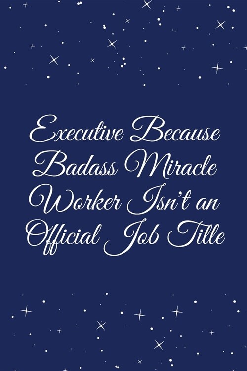 Executive Because Badass Miracle Worker Isnt an Official Job Title: Journal - Wide Ruled Paper, Blank Lined Diary, Book Gifts For Coworker & Friends (Paperback)