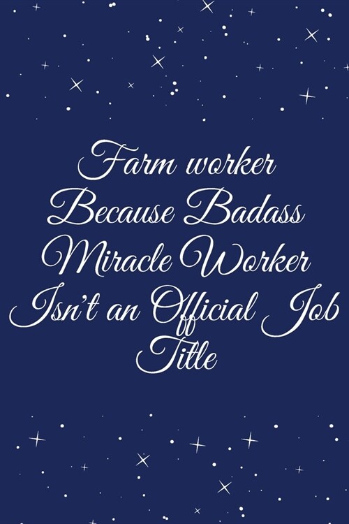 Farm worker Because Badass Miracle Worker Isnt an Official Job Title: Journal - Wide Ruled Paper, Blank Lined Diary, Book Gifts For Coworker & Friend (Paperback)