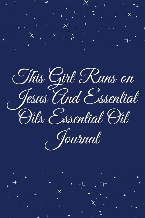 This Girl Runs on Jesus And Essential Oils Essential Oil Journal: Journal - Pink Diary, Planner, Gratitude, Writing, Travel, Goal, Bullet Notebook - 6 (Paperback)