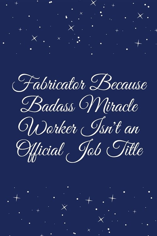 Fabricator Because Badass Miracle Worker Isnt an Official Job Title: Journal - Wide Ruled Paper, Blank Lined Diary, Book Gifts For Coworker & Friends (Paperback)