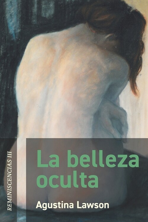 La belleza oculta: Reminiscencias III (Paperback)