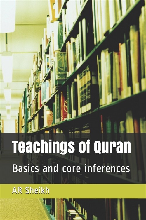 Teachings of Quran: Basics and core inferences (Paperback)