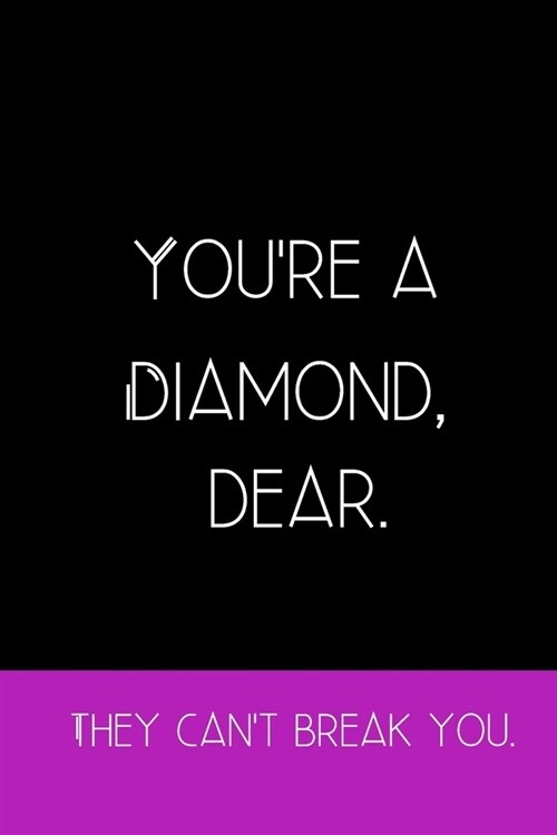 Youre a Diamond Dear. They Cant Break You.: Inspirational Quotes Blank Lined Journal (Paperback)