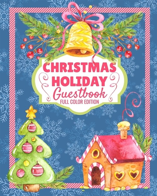 Christmas Holiday Guest Book (Full Color Edition): Unique & Creative Winter Christmas Season, Christmas Eve, Christmas Day, or Festive Moments, Guest (Paperback)