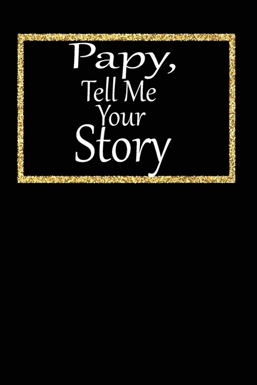 pappy, tell me your story: A guided journal to tell me your memories, keepsake questions.This is a great gift to Dad, grandpa, granddad, father a (Paperback)