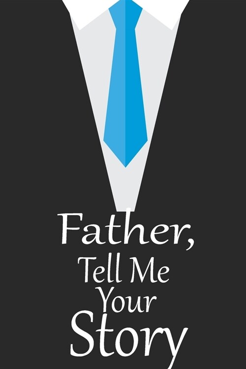 father, tell me your story: A guided journal to tell me your memories, keepsake questions.This is a great gift to Dad, grandpa, granddad, father a (Paperback)