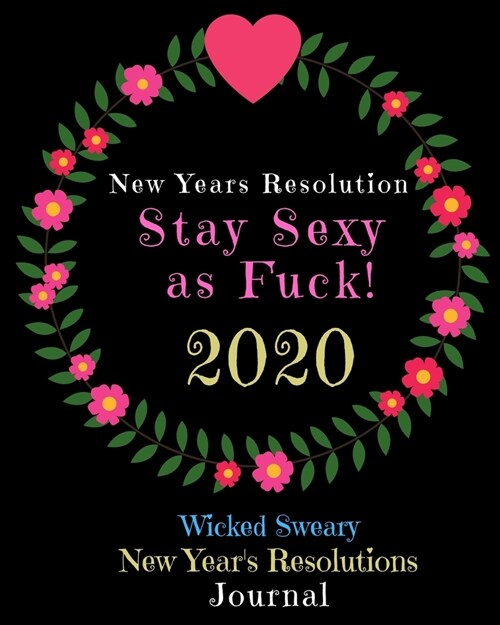 New Years Resolution Stay Sexy as Fuck 2020: Wicked Sweary New Years Resolutions Journal (Paperback)