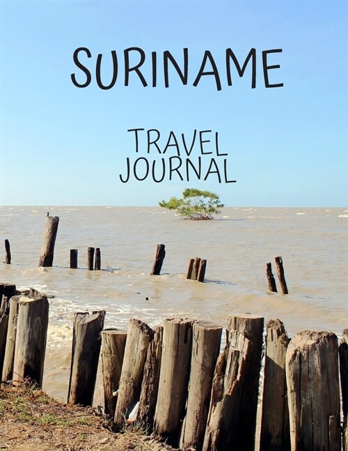 Suriname Travel Journal: Travel Books Trips for Teachers, Newlyweds, moms and dads, graduates, travelers Vacation Notebook Adventure Log Photo (Paperback)